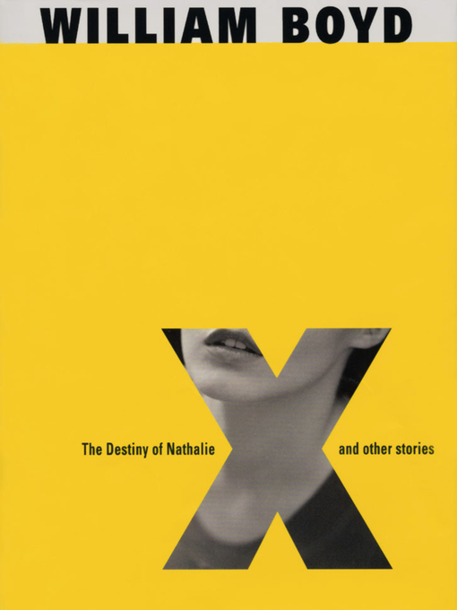 Title details for Destiny of Nathalie X by William Boyd - Wait list